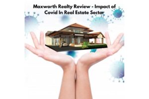 Maxworth Realty Reviews - Impact of Covid In Real Estate Sector