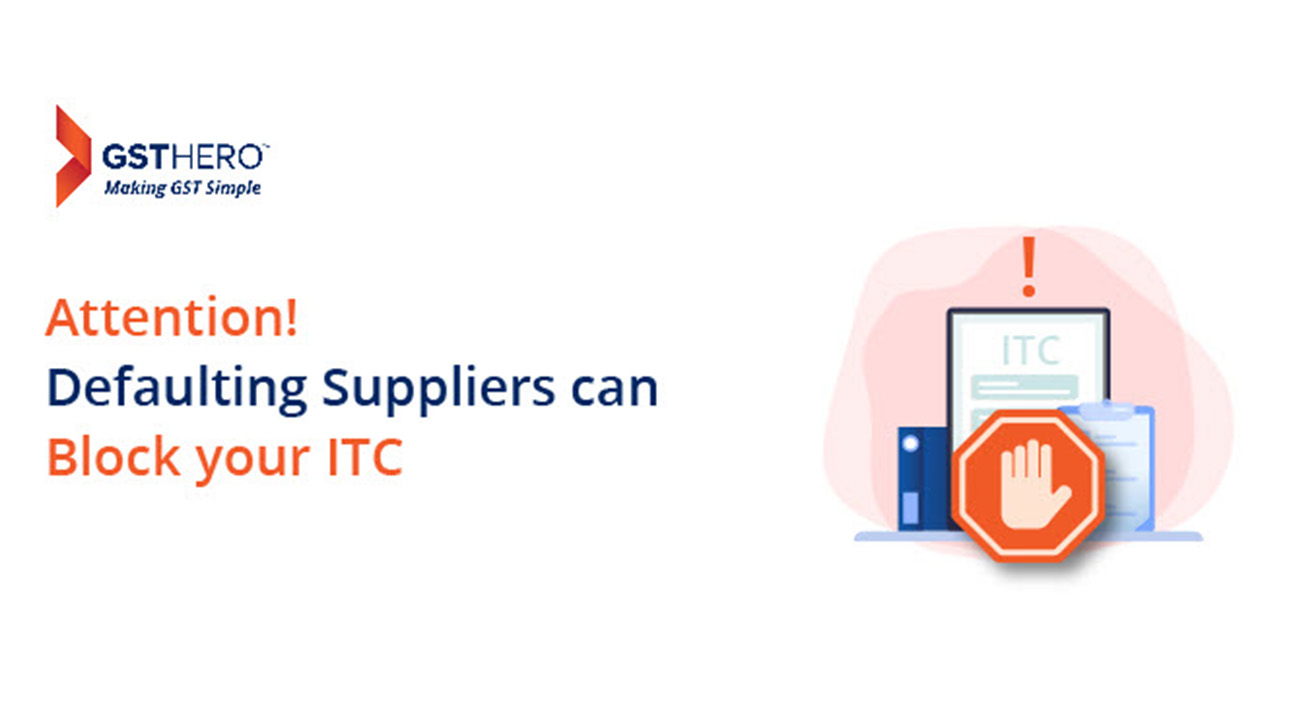 GST defaulting suppliers can cost you a fortune & make your ITC claims more painful