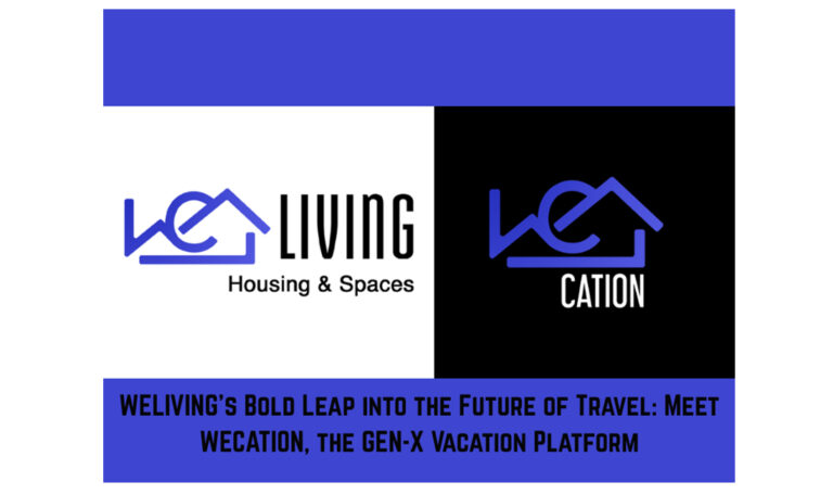 WELIVING’s Bold Leap into the Future of Travel Meet WECATION, the GEN-X Vacatio